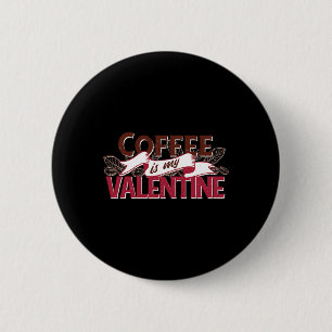 Coffee Is My Valentine Funny Valentines Day Graphi 6 Cm Round Badge