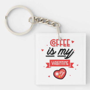 Coffee Is My Valentine Key Ring
