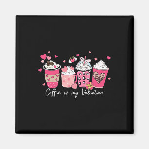Coffee Is My Valentine Latte Love Heart For Womens Magnet