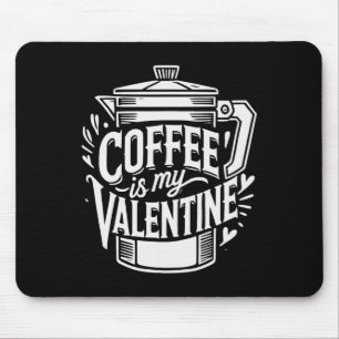 Coffee Is My Valentine Mouse Pad