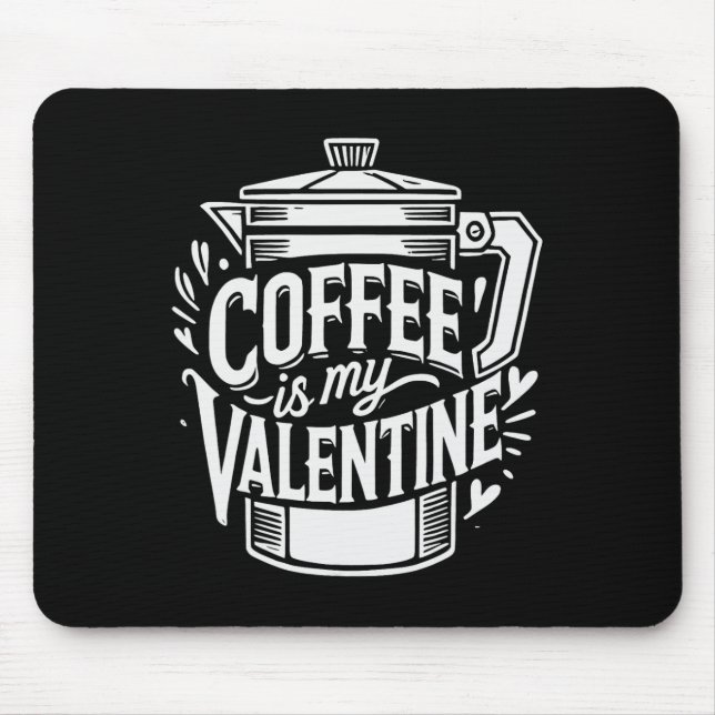Coffee Is My Valentine  Mouse Pad (Front)