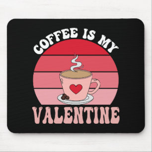 Coffee Is My Valentine Mouse Pad