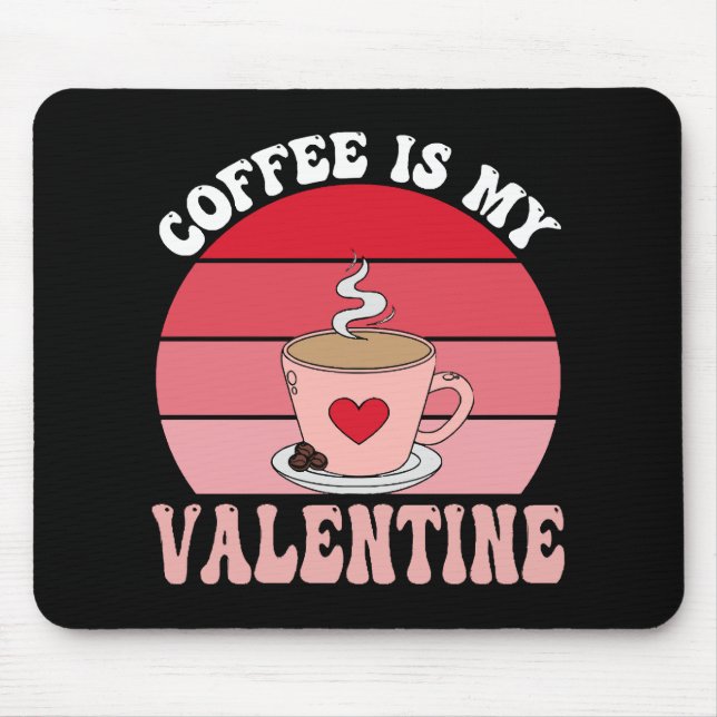 Coffee Is My Valentine Mouse Pad (Front)
