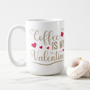 Coffee is my Valentine Mug