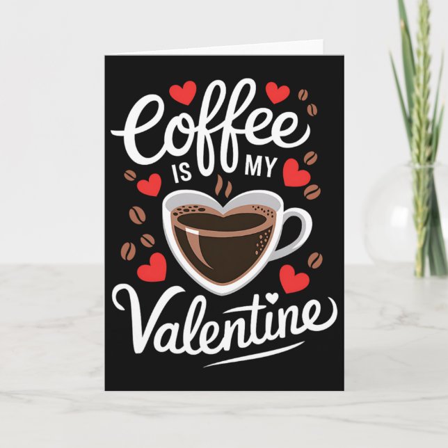 Coffee Is My Valentine Romantic Design For Coffee  Card (Front)