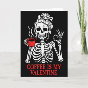 Coffee Is My Valentine Skeleton Card