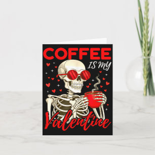 Coffee Is My Valentine Skeleton Funny Coffee Lover Card