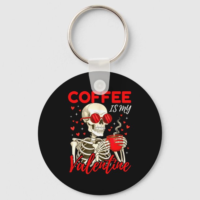 Coffee Is My Valentine Skeleton Funny Coffee Lover Key Ring (Front)
