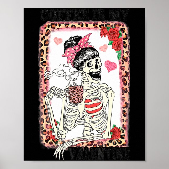 Coffee Is My Valentine Skeleton Messy Leopard Bun  Poster (Front)