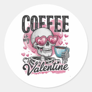Coffee Is My Valentine Skeleton Skull Drinking Cof Classic Round Sticker