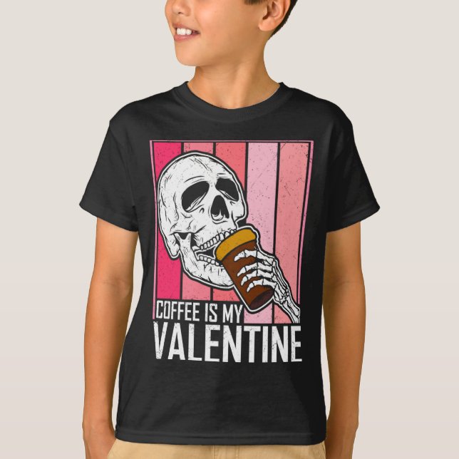 Coffee Is My Valentine Skeleton Skull Valentines D T-Shirt (Front)