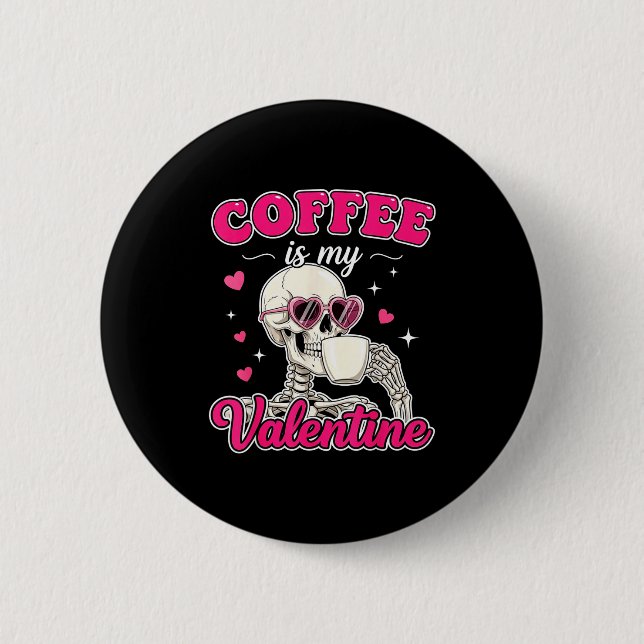 Coffee Is My Valentine Skeleton Valentine Funny Co 6 Cm Round Badge (Front)