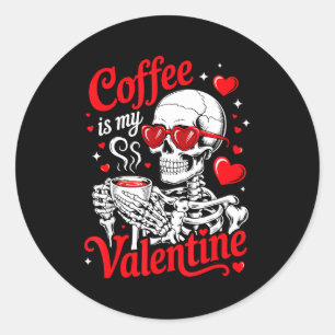 Coffee Is My Valentine Skeleton Valentine Funny Co Classic Round Sticker