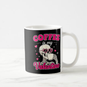 Coffee Is My Valentine Skeleton Valentine Funny Co Coffee Mug