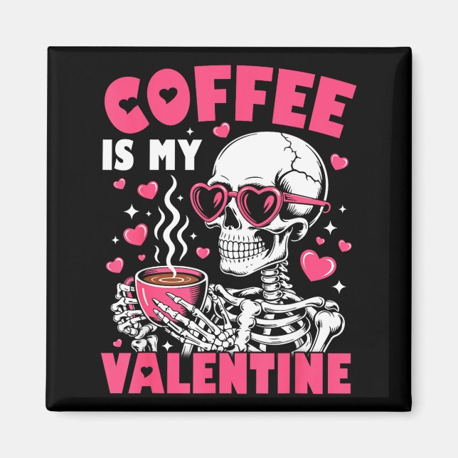 Coffee Is My Valentine Skeleton Valentine Funny Co Magnet (Front)