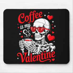 Coffee Is My Valentine Skeleton Valentine Funny Co Mouse Pad