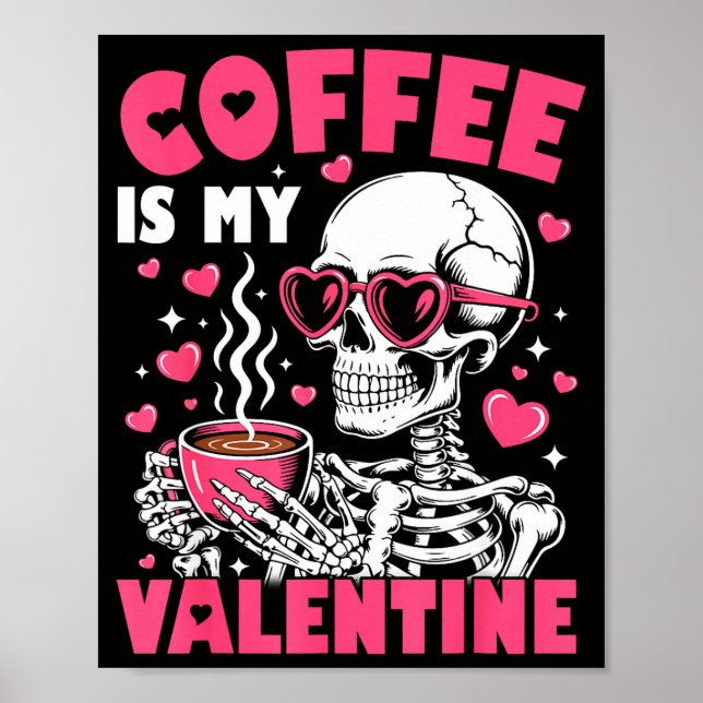 Coffee Is My Valentine Skeleton Valentine Funny Co Poster (Front)