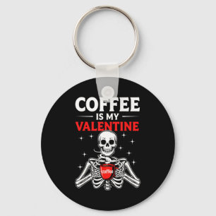 Coffee Is My Valentine Skeleton Valentines Day Cof Key Ring