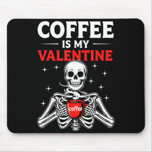 Coffee Is My Valentine Skeleton Valentines Day Cof Mouse Pad