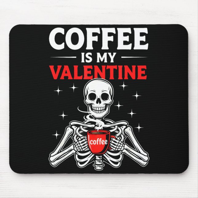 Coffee Is My Valentine Skeleton Valentines Day Cof Mouse Pad (Front)