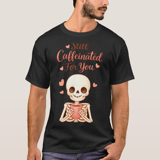 Coffee Is My Valentine Skeleton Valentines Day Cof T-Shirt (Front)
