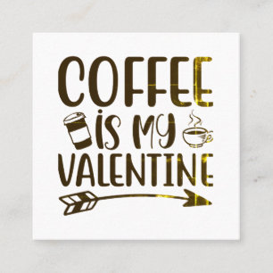 Coffee is my valentine square business card