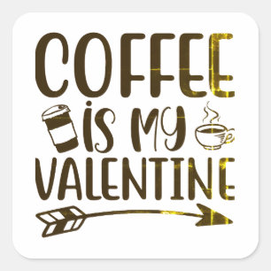 Coffee is my valentine square sticker