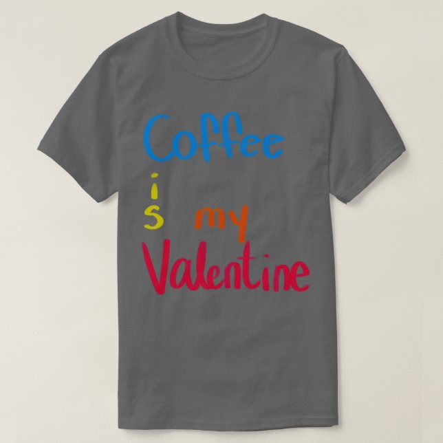 Coffee is my Valentine T-Shirt (Design Front)