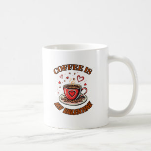 Coffee is My Valentine – The Perfect Mug for Coff