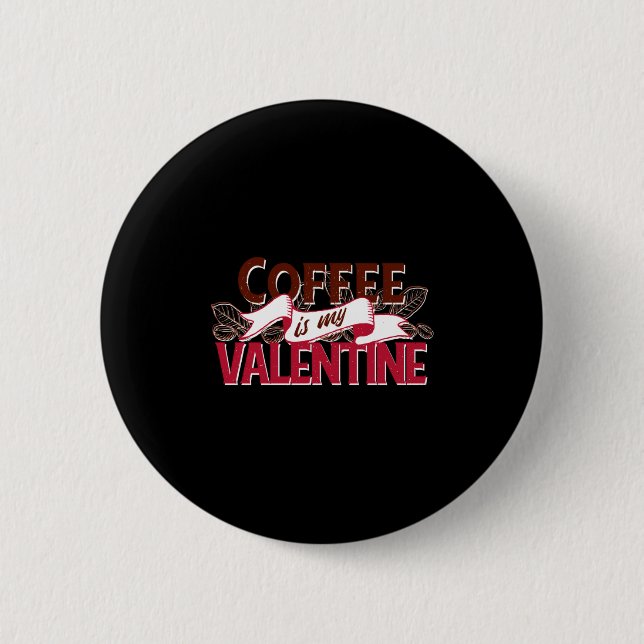Coffee Is My Valentine Valentine S Day  6 Cm Round Badge (Front)