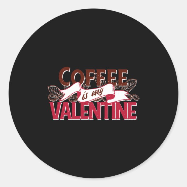 Coffee Is My Valentine Valentine S Day  Classic Round Sticker (Front)