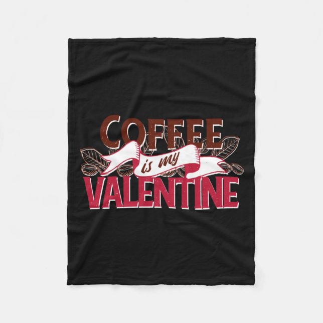 Coffee Is My Valentine Valentine S Day  Fleece Blanket (Front)