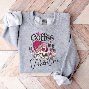 Coffee Is My Valentine, valentine's coffee lover Sweatshirt