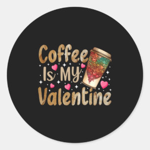 Coffee Is My Valentine Valentines Day Coffee  Classic Round Sticker