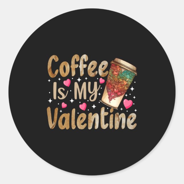 Coffee Is My Valentine Valentines Day Coffee  Classic Round Sticker (Front)