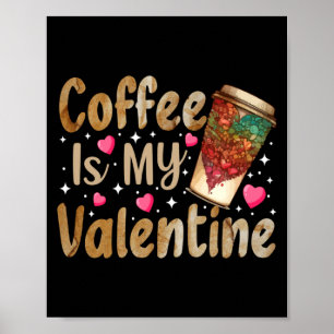 Coffee Is My Valentine Valentines Day Coffee Poster