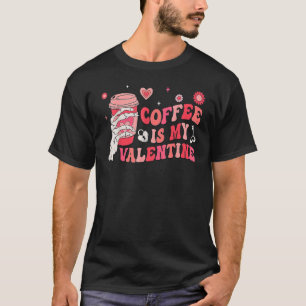 Coffee Is My Valentines Funny Valentines Day Coffe T-Shirt
