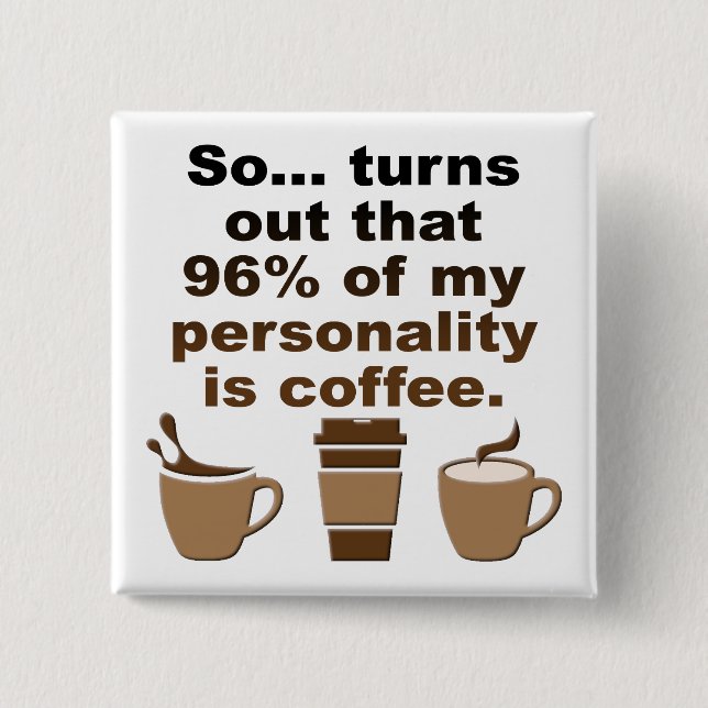 Coffee Is Personality Funny Button Badge Pin (Front)