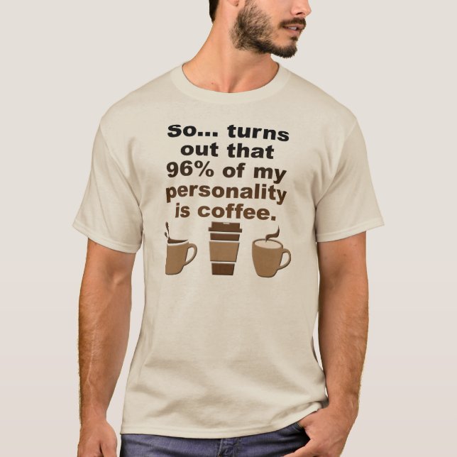 Coffee is Personality Funny T-Shirt (Front)