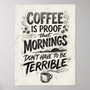 coffee is proof that  poster