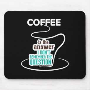 Coffee Is The Answer I Don't Remember The Question Mouse Pad