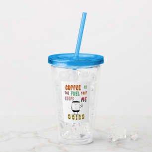 Coffee Is The Fuel That Keeps Me Going Acrylic Tumbler