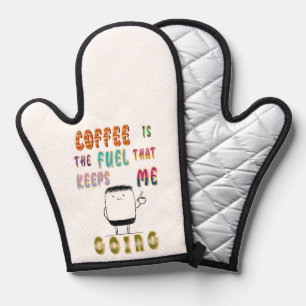 Coffee Is The Fuel That Keeps Me Going Oven Mitt