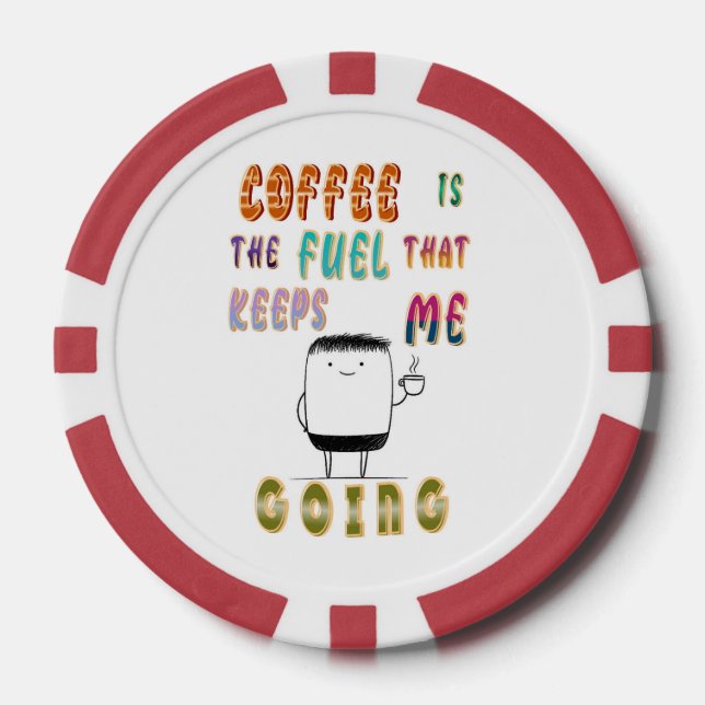 Coffee Is The Fuel That Keeps Me Going Poker Chips (Front)