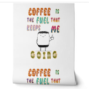 Coffee Is The Fuel That Keeps Me Going Wallpaper