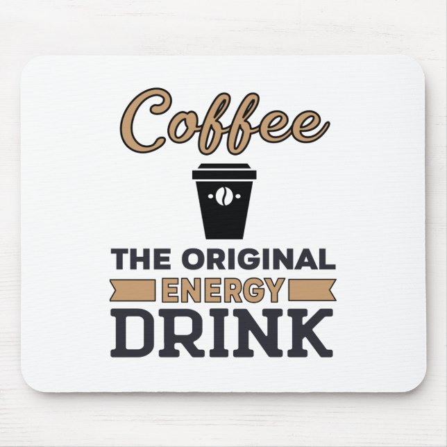 Coffee Is the Original Energy Drink Mouse Pad (Front)