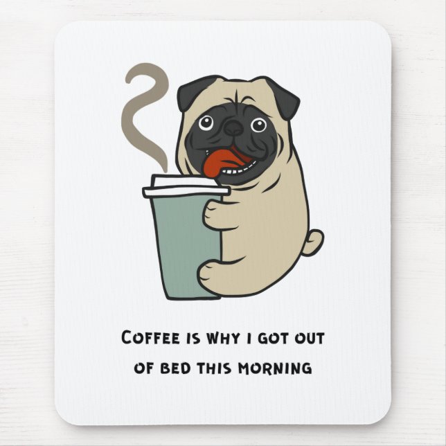 Coffee is why I got out of bed Mouse Pad (Front)