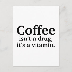Coffee Isn’t A Drug, It’s A Vitamin Postcard