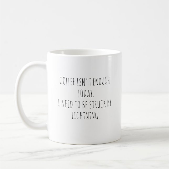 Coffee isn't enough, funny  mug (Left)