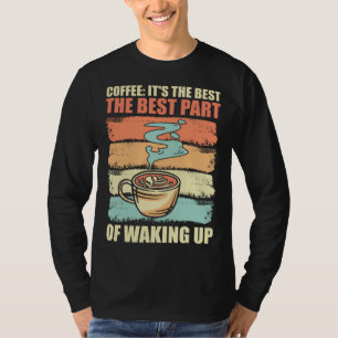 Coffee It s The Best Part Of Waking Up Men Women R T-Shirt